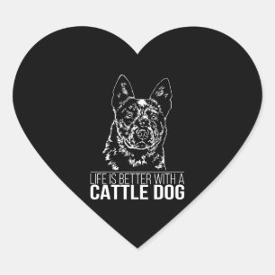 Cattle Dog life is better dog saying Heart Sticker