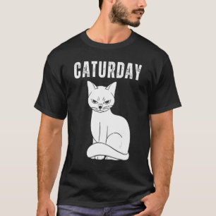 Caturday Joke Hilarious Saying Quote Cat T-Shirt