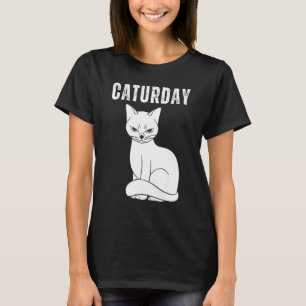 Caturday Joke Hilarious Saying Quote Cat T-Shirt