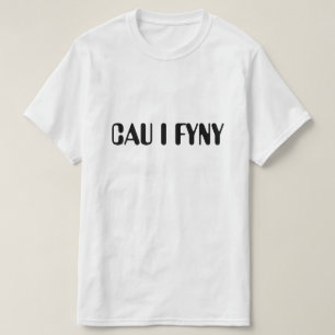 cau i fyny shut up in Welsh T-Shirt