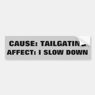 Cause Affect of Tailgating Bumper Sticker