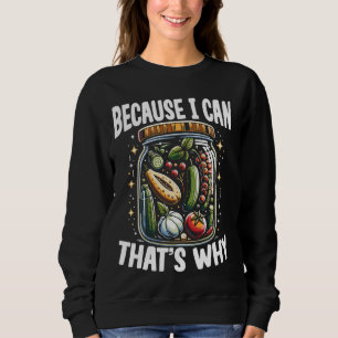 Cause I Can food That Why Off Grid Living Pressure Sweatshirt
