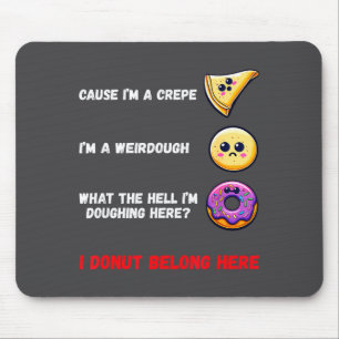 Cause I'm A Crepe, I'm A Weirdough Funny Donut Bak Mouse Mat