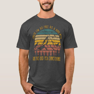 Cause Im As Free As A Bird Now Andhis Bird You fri T-Shirt