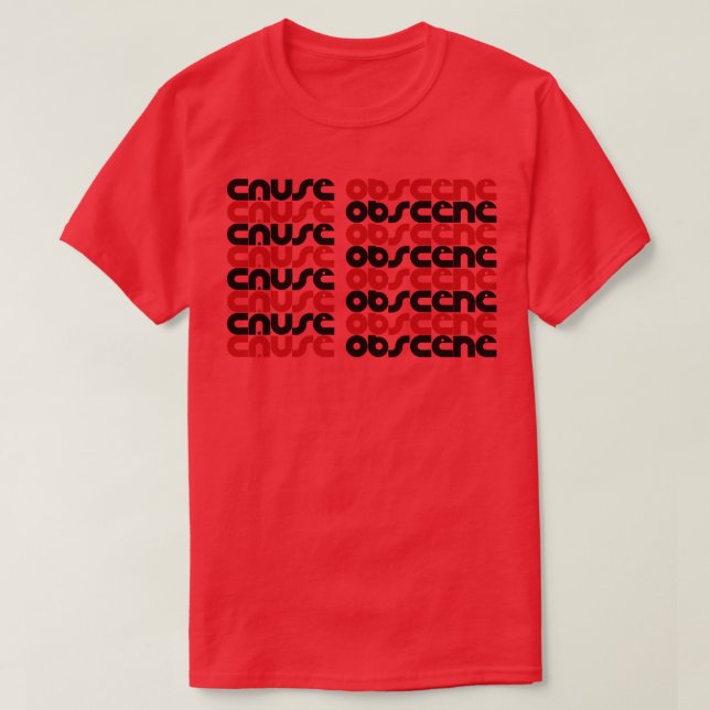 Cause Obscene T-Shirt (Design Front)