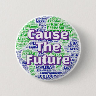 Cause The Future (You may change the Slogan) 6 Cm Round Badge