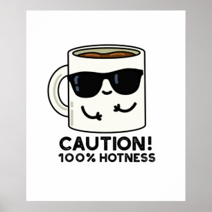 Caution 100% Hotness Cute Coffee Pun Poster