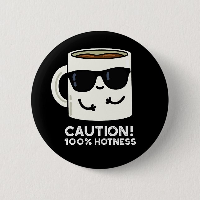 Caution 100% Hotness Funny Coffee Pun Dark BG 6 Cm Round Badge (Front)