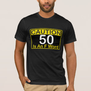 CAUTION 50 is and F Word 50th BIRTHDAY Tee