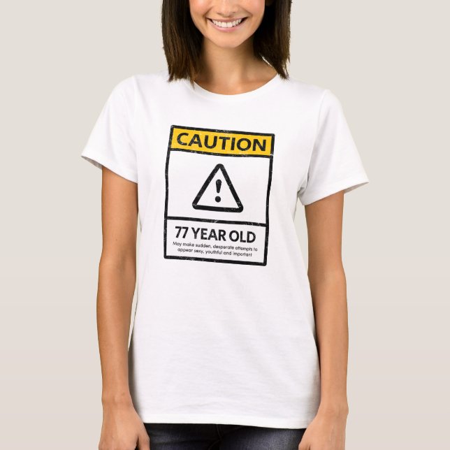 CAUTION 77 Year Old 77th Birthday Gift Tee (Front)