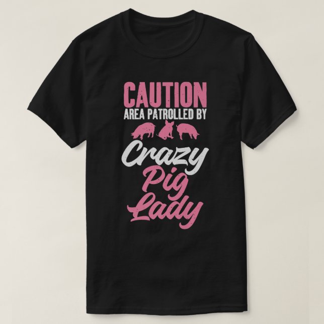 Caution Area patrolled by crazy Pig Lady Pig Mum P T-Shirt (Design Front)
