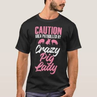 Caution Area patrolled by crazy Pig Lady Pig Mum P T-Shirt