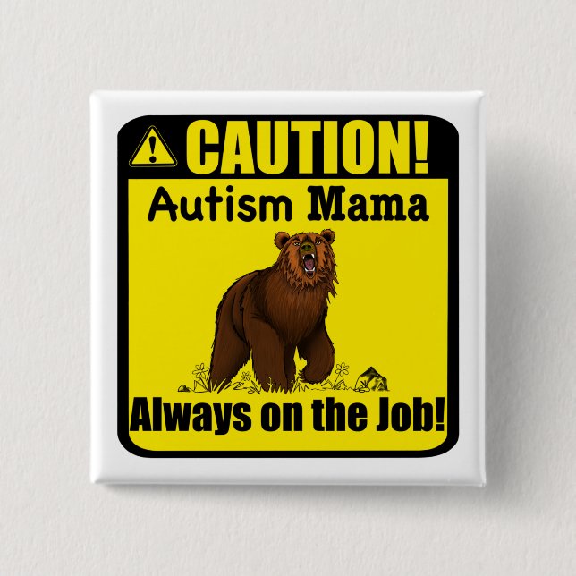 “Caution, Autism Mama Grizzly...!” Button pin (Front)