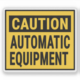 Caution Automatic Equipment
