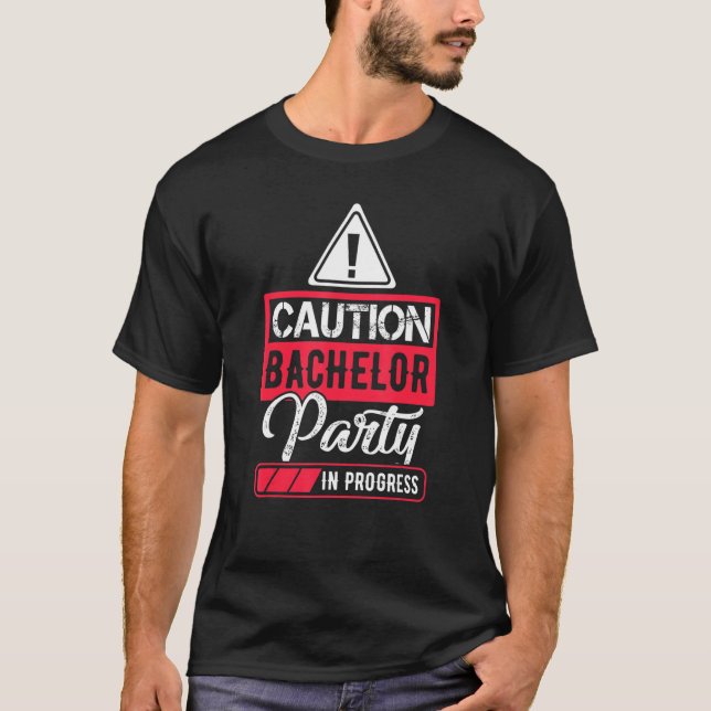 Caution Bachelor Party In Progress Funny T-Shirt (Front)