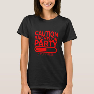 Caution Bachelor Party In Progress       T-Shirt