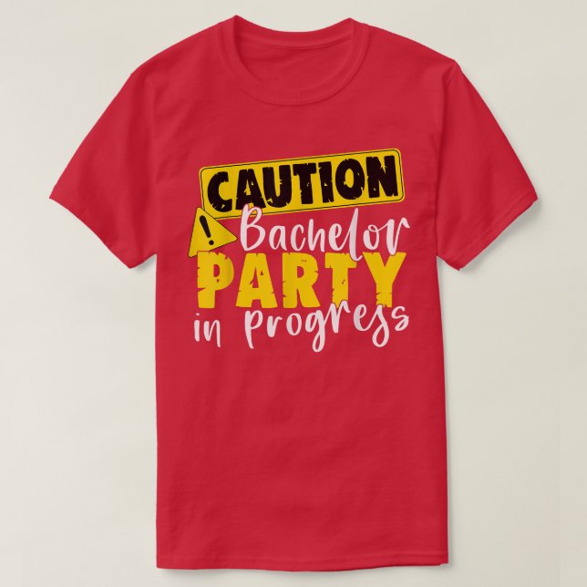 Caution Bachelor Party In Progress Wedding Groom  T-Shirt (Design Front)