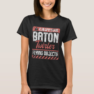 Caution Baton Twirler Baton Twirling Twirl Major T-Shirt