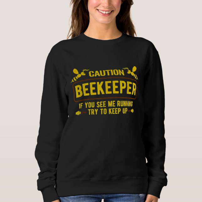 Caution Beekeeper Graphic Im A Proud Beekeeper  Te Sweatshirt (Front)