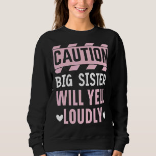 Caution Big Sis Will Yell Loudly Best Sister Ever Sweatshirt