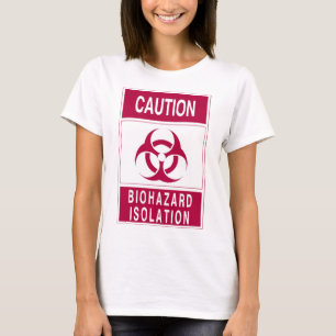Caution Biohazard Isolation Sign T-Shirt