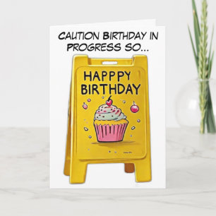 Caution birthday in progress so.. card