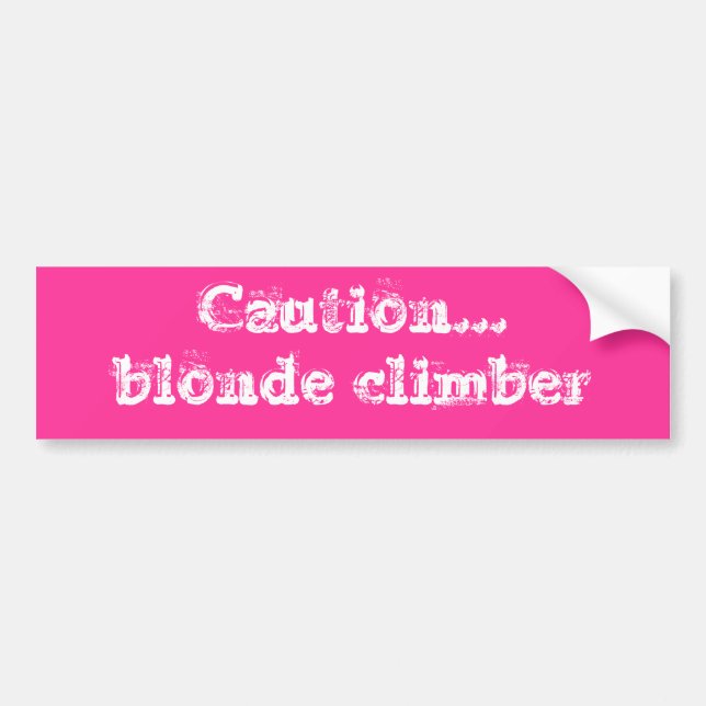 Caution...blonde climber bumper sticker (Front)