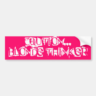 Caution...Blonde Thinker Bumper Sticker