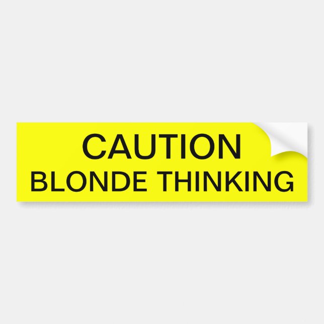CAUTION: BLONDE THINKING BUMPER STICKER (Front)