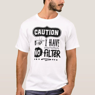 Caution: Bold Humour 'No Filter' Design T-Shirt