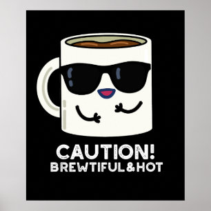 Caution Brewtiful And Hot Funny Coffee Pun Dark BG Poster