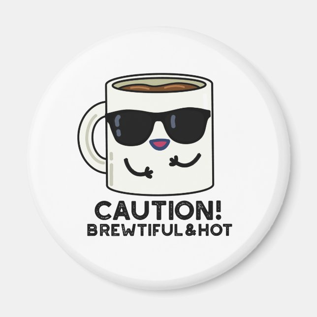 Caution Brewtiful And Hot Funny Coffee Pun Magnet (Front)