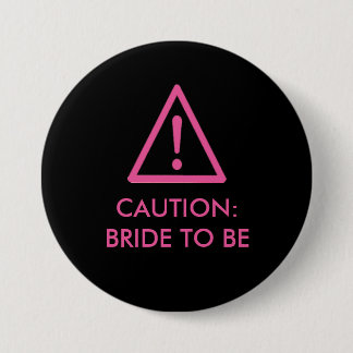 "Caution: Bride To Be" Hen night badge