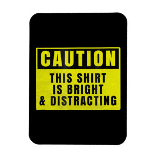 Caution Bright and Distracting Ahead Funny Sign Magnet