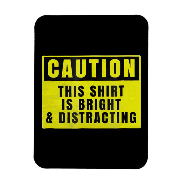 Caution Bright and Distracting Ahead Funny Sign Magnet (Vertical)