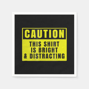 Caution Bright and Distracting Ahead Funny Sign Napkin