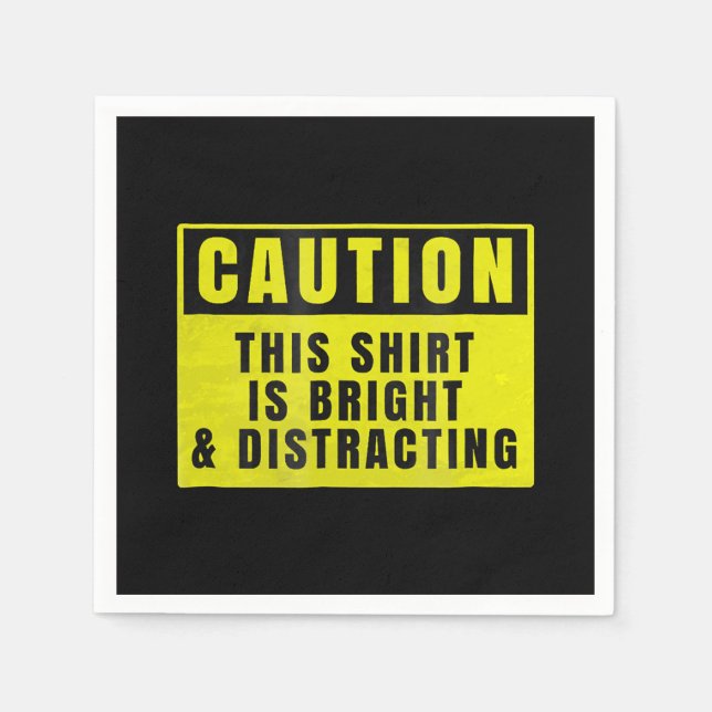 Caution Bright and Distracting Ahead Funny Sign Napkin (Front)