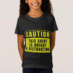 Caution Bright and Distracting Ahead Funny Sign T-Shirt