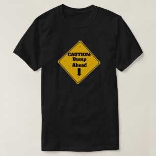 Caution: Bump Ahead T-Shirt