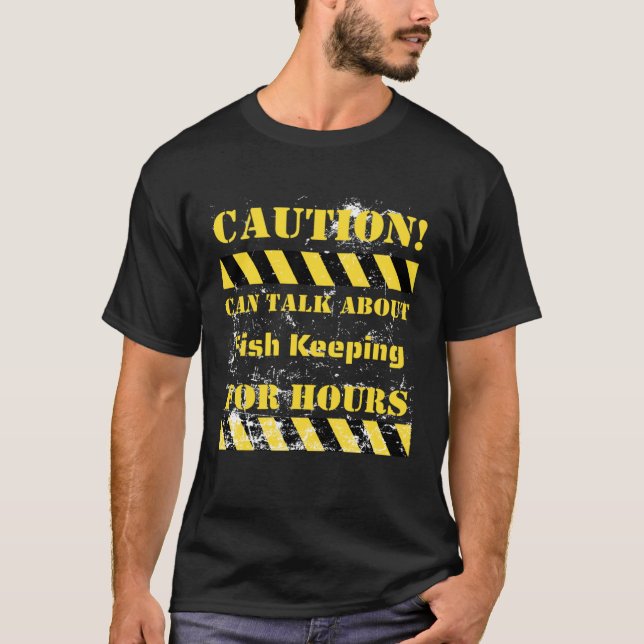 Caution can talk about fish keeping for hours T-Shirt (Front)
