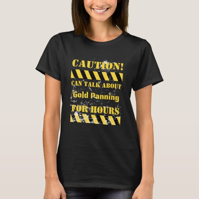 Caution can talk about gold panning for hours T-Shirt (Front)