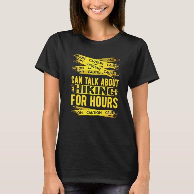Caution Can Talk About Hiking For Hours   T-Shirt (Front)