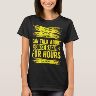 Caution Can Talk About Horse Racing For Hours T-Shirt