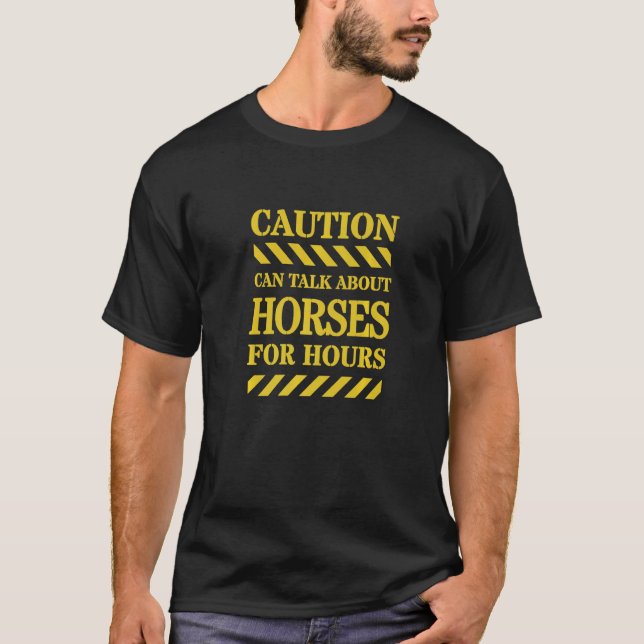 Caution Can Talk About Horses For Hours T-Shirt (Front)