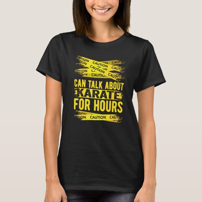 Caution Can Talk About Karate For Hours T-Shirt (Front)