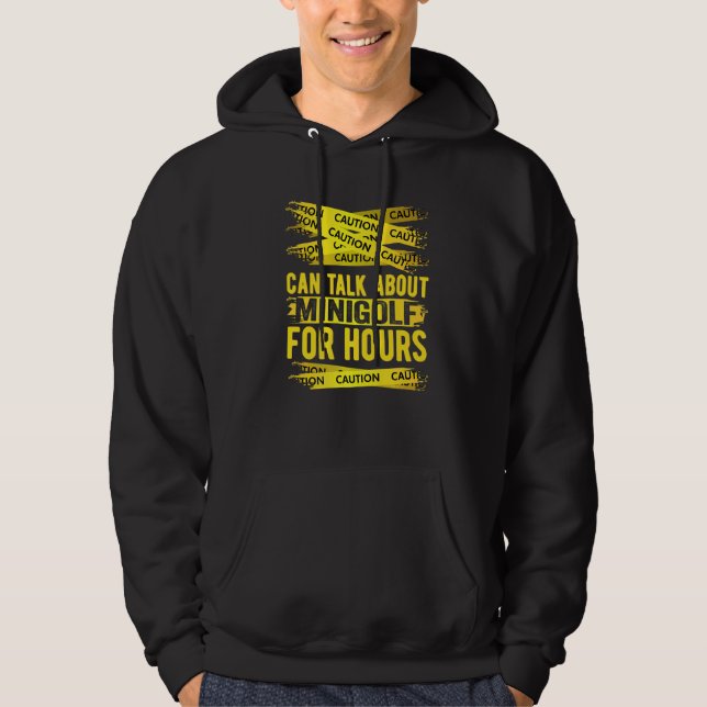 Caution Can Talk About Minigolf For Hours Hoodie (Front)