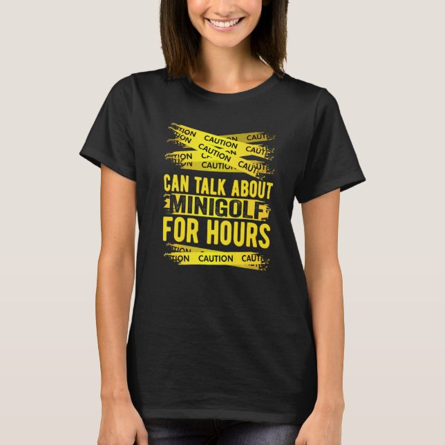 Caution Can Talk About Minigolf For Hours T-Shirt (Front)
