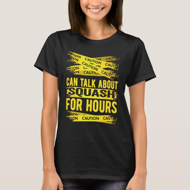 Caution Can Talk About Squash For Hours T-Shirt (Front)
