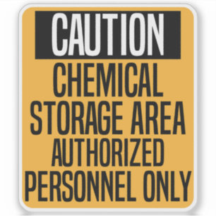 CAUTION CHEMICAL STORAGE AREA AUTHORIZED PERSONNEL