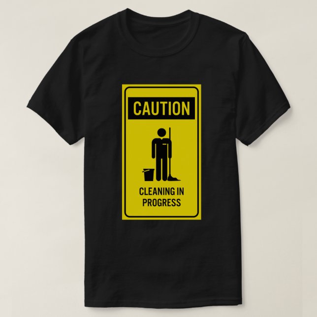 Caution Cleaning in Progress Sign T-Shirts (Design Front)